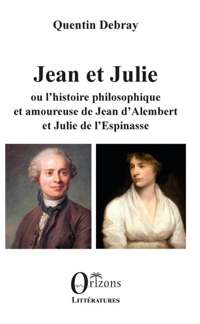 Jean et Julie ou l’histoire philosophique et amoureuse de Jean d’Alembert et Julie de l’Espinasse