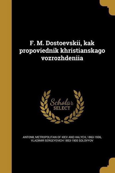 F&#775;. M. Dostoevskii&#774;, kak propovi&#865;ednik khristianskago vozrozhdeni&#774;i&#865;a