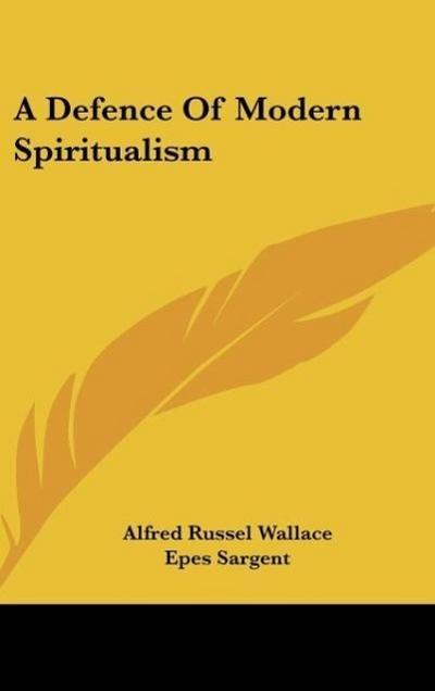 A Defence Of Modern Spiritualism - Alfred Russel Wallace