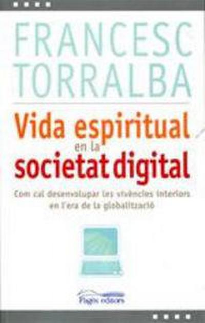 Vida espiritual en la societat digital : Com desenvolupar les vivències interiors en l’era de la globalització?