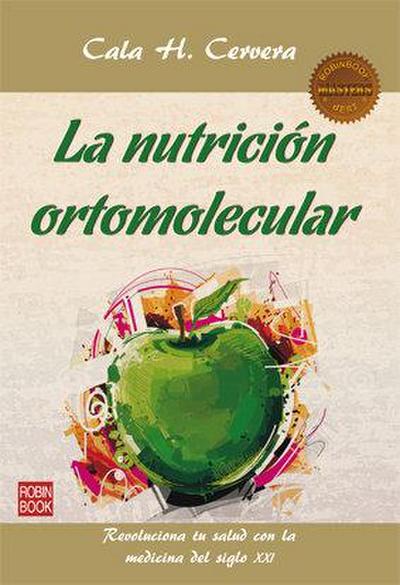La nutrición ortomolecular: revoluciona tu salud con la medicina del siglo XXI