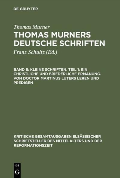 Kleine Schriften. Teil 1: Ein christliche und briederliche ermanung. Von Doctor Martinus luters leren und predigen