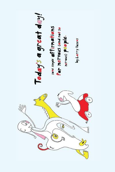 Today’s a great day! Some simple affirmations for nervous (and not so nervous) people