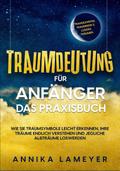 Traumdeutung für Anfänger - Das Praxisbuch: Wie Sie Traumsymbole leicht erkennen, Ihre Träume endlich verstehen und jegliche Albträume loswerden | inkl. Traumlexikon, Traumreise & Luzides Träumen