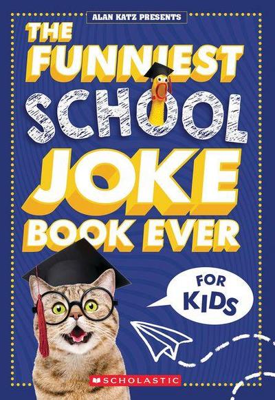 The Funniest School Joke Book Ever! (Alan Katz Presents)