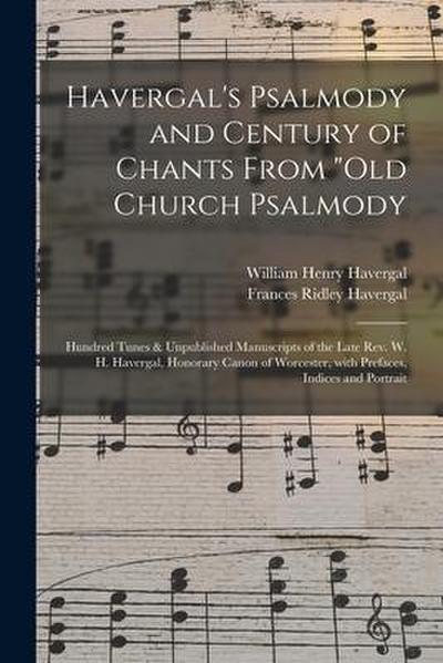 Havergal’s Psalmody and Century of Chants From "Old Church Psalmody: Hundred Tunes & Unpublished Manuscripts of the Late Rev. W. H. Havergal, Honorary