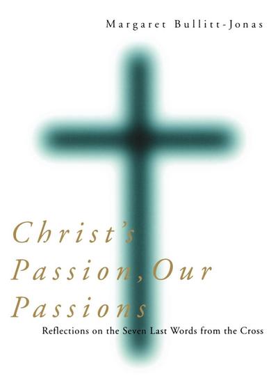 Christ’s Passion, Our Passions