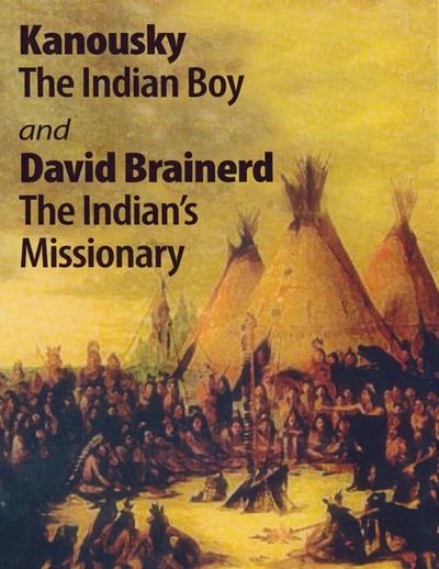 Kanousky the Indian Boy and David Brainerd the Indian’s Missionary