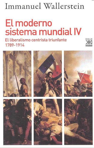 El moderno sistema mundial IV : el liberalismo centrista triunfante, 1789-1914