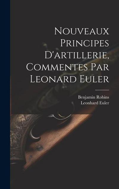 Nouveaux Principes D’artillerie, Commentes Par Leonard Euler