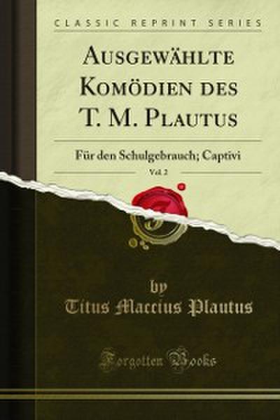 Ausgewählte Komödien des T. M. Plautus