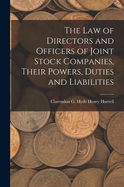The Law of Directors and Officers of Joint Stock Companies, Their Powers, Duties and Liabilities
