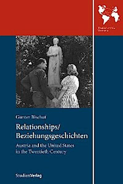 Relationships/Beziehungsgeschichten. Austria and the United States in the Twentieth Century