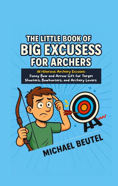 The Little Book of Big Excuses for Archers