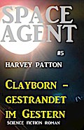 Space Agent #5: Clayborn - gestrandet im Gestern