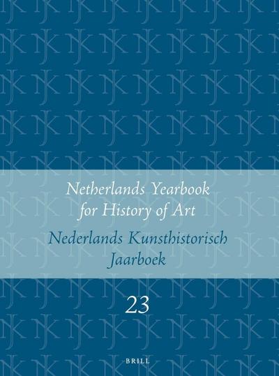 Netherlands Yearbook for History of Art / Nederlands Kunsthistorisch Jaarboek 23 (1972)