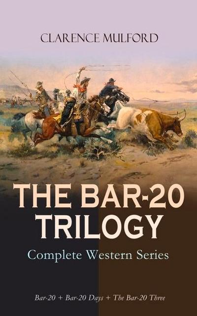 The Bar-20 Trilogy - Complete Western Series: Bar-20 + Bar-20 Days + the Bar-20 Three