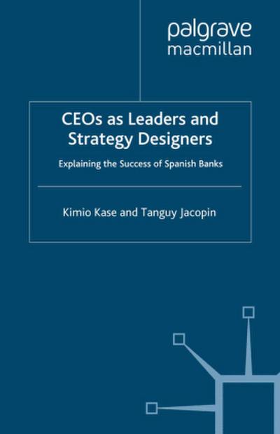Ceos as Leaders and Strategy Designers: Explaining the Success of Spanish Banks