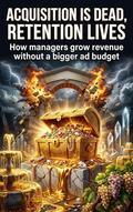 Acquisition Is Dead, Retention Lives
