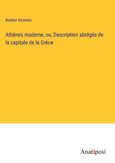 Athènes moderne, ou, Description abrégée de la capitale de la Grèce