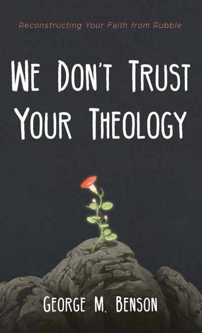 We Don’t Trust Your Theology
