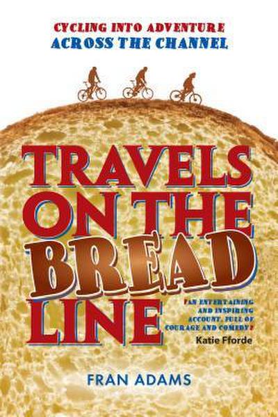 Travels on the Breadline: Cycling into Adventure Across the Channel