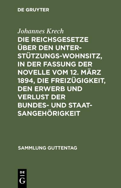 Die Reichsgesetze über den Unterstützungswohnsitz, in der Fassung der Novelle vom 12.März 1894, die Freizügigkeit, den Erwerb und Verlust der Bundes- und Staatsangehörigkeit