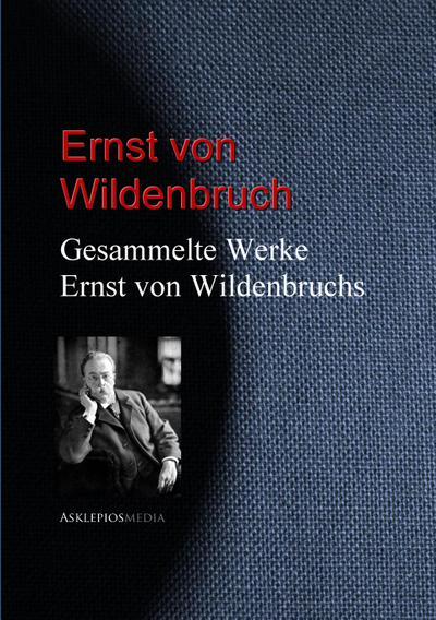 Gesammelte Werke Ernst von Wildenbruchs