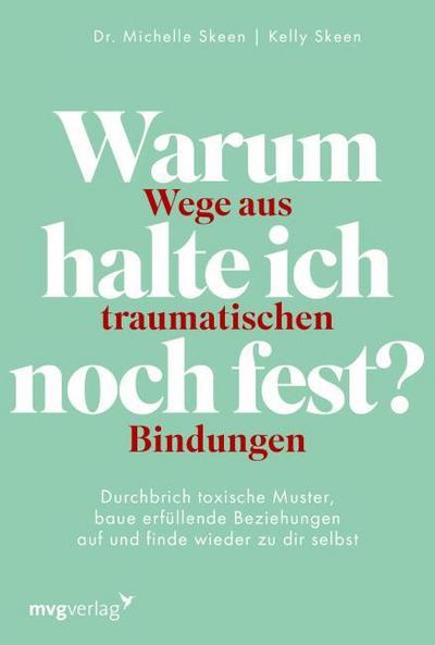 Warum halte ich noch fest? - Wege aus traumatischen Bindungen