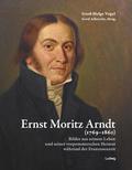 Ernst Moritz Arndt (1769-1860) Bilder aus seinem Leben und seiner vorpommerschen Heimat während der Franzosenzeit