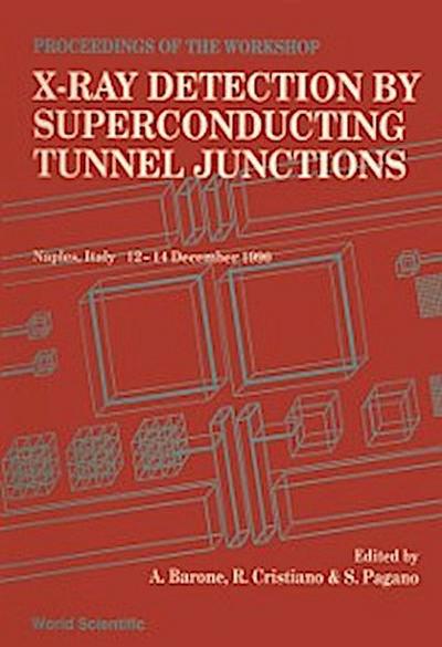 X-ray Detection By Superconducting Tunnel Junctions - Proceedings Of The International Workshop