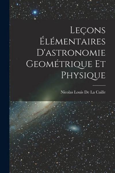 Leçons Élémentaires D’astronomie Geométrique Et Physique