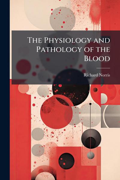 The Physiology and Pathology of the Blood