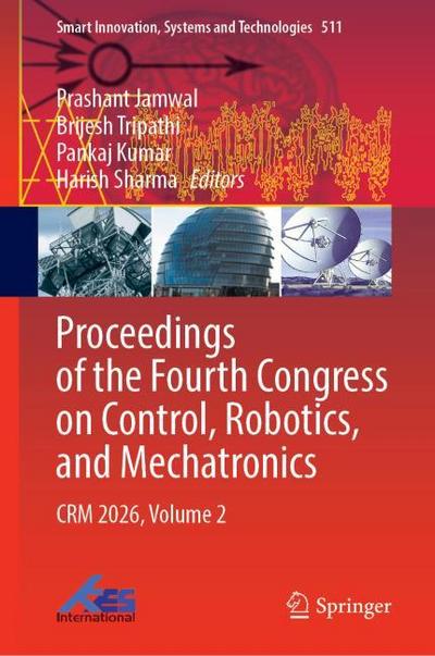 Proceedings of the Fourth Congress on Control, Robotics, and Mechatronics