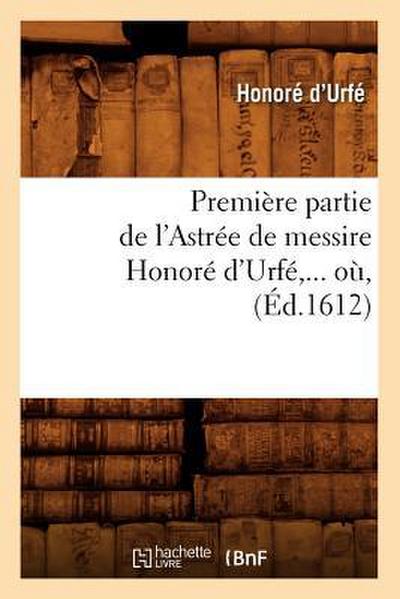 Première Partie de l’Astrée de Messire Honoré d’Urfé (Éd.1612)