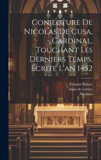 Conjecture De Nicolas De Cusa, Cardinal, Touchant Les Derniers Temps, Écrite L’an 1452
