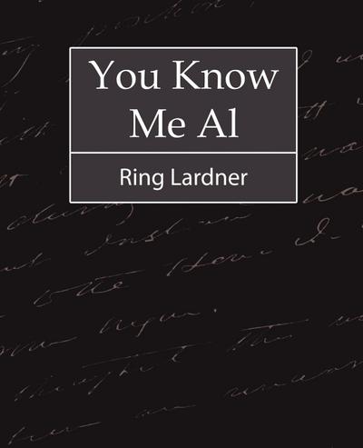 You Know Me Al - Ring Lardner