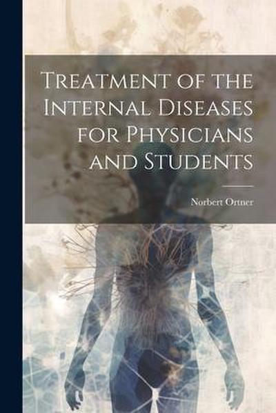 Treatment of the Internal Diseases for Physicians and Students