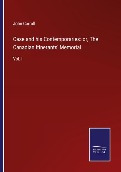 Case and his Contemporaries: or, The Canadian Itinerants’ Memorial