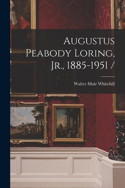 Augustus Peabody Loring, Jr., 1885-1951 /