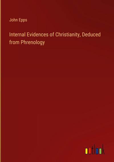 Internal Evidences of Christianity, Deduced from Phrenology