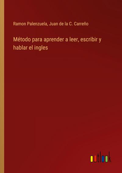 Método para aprender a leer, escribir y hablar el ingles