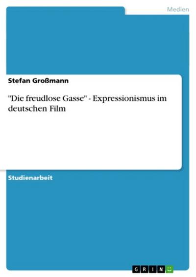 "Die freudlose Gasse" - Expressionismus im deutschen Film