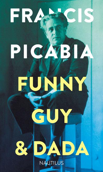 Picabia,Funny Guy & Dada