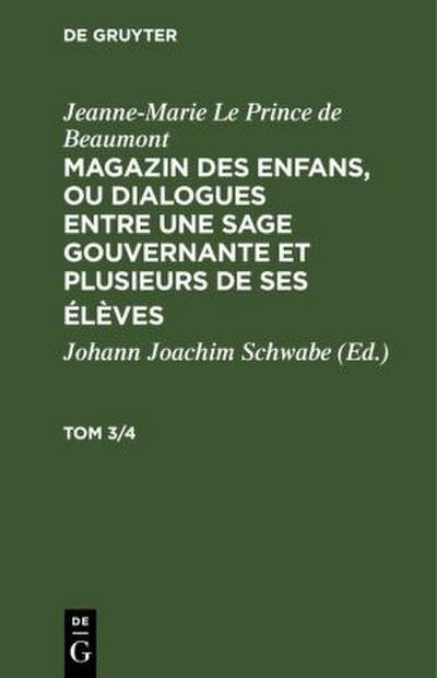 Jeanne-Marie Le Prince de Beaumont: Magazin des enfans, ou dialogues entre une sage gouvernante et plusieurs de ses élèves. Tom 3/4