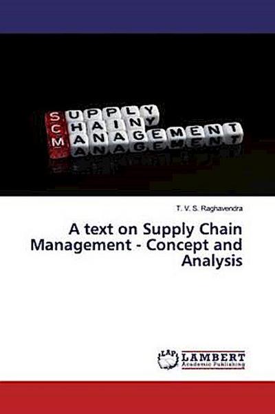 A text on Supply Chain Management - Concept and Analysis