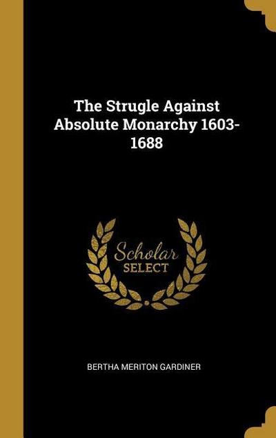 The Strugle Against Absolute Monarchy 1603-1688