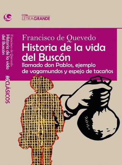 Historia de la vida del Buscón : llamado don Pablos, ejemplo de vagabundo y espejo de tacaños