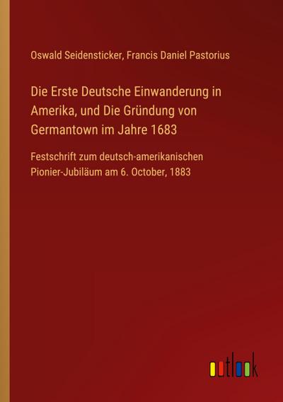Die Erste Deutsche Einwanderung in Amerika, und Die Gründung von Germantown im Jahre 1683