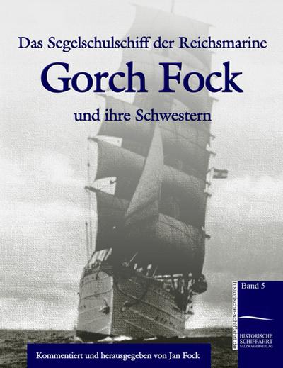 Das Segelschulschiff der Reichsmarine "Gorch Fock" und ihre Schwestern